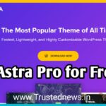 How to download and install the Astra pro theme for free | Trusted News |